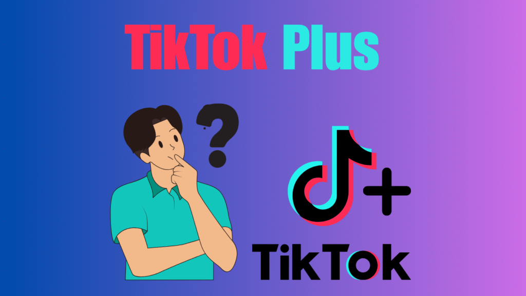 TikTok Plus 2025: Features, Benefits, and Pricing