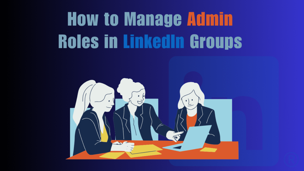 How to Manage Admin Roles in LinkedIn Groups in 2026 How to Manage Admin Roles in LinkedIn Groups