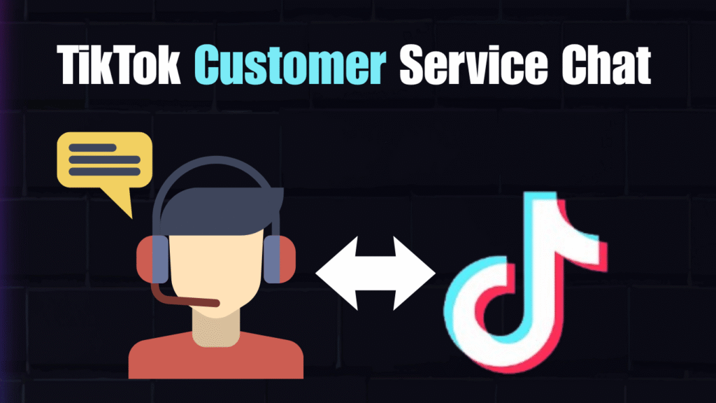 TikTok Customer Service Chat 2025 How to Get Help Faster