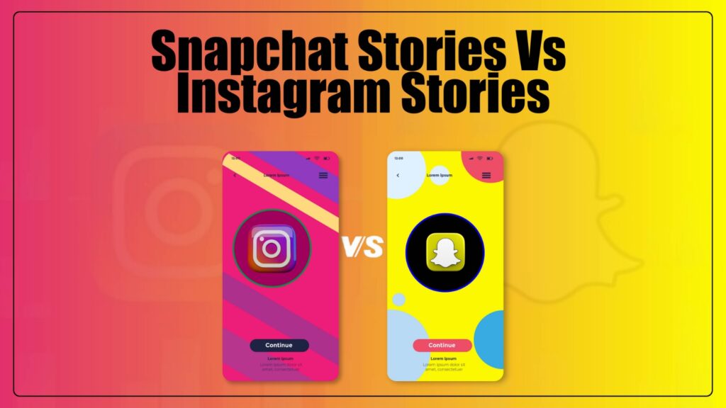 Snapchat Stories vs Instagram Stories: Which One is Better