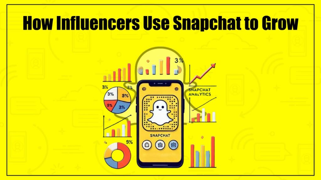How Influencers Use Snapchat to Grow in 2026