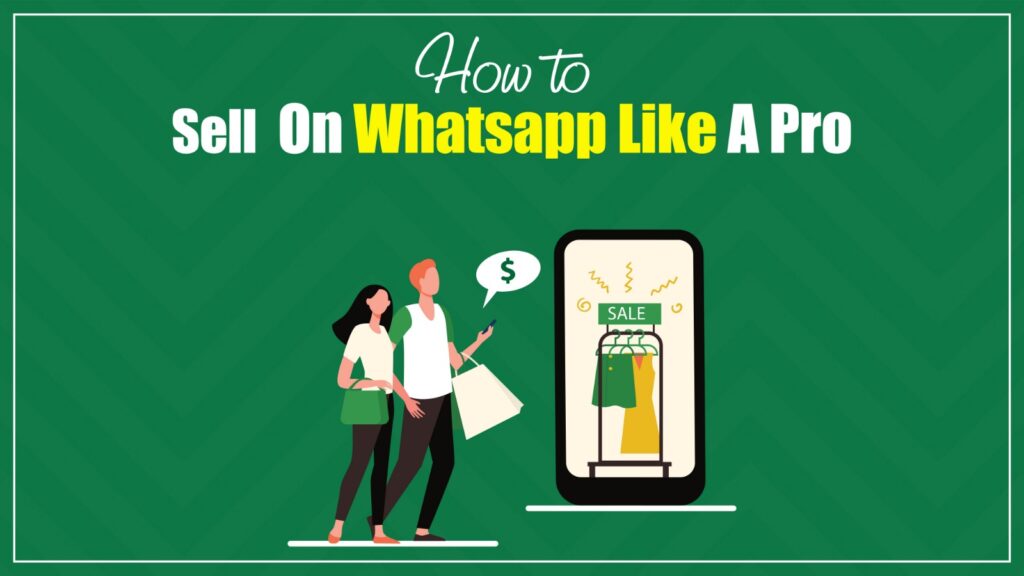 How to Sell on WhatsApp Like a Pro: The Ultimate Guide