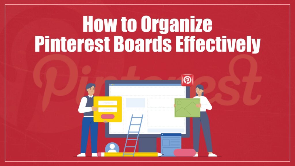 How to Organize Pinterest Boards Effectively in 2026