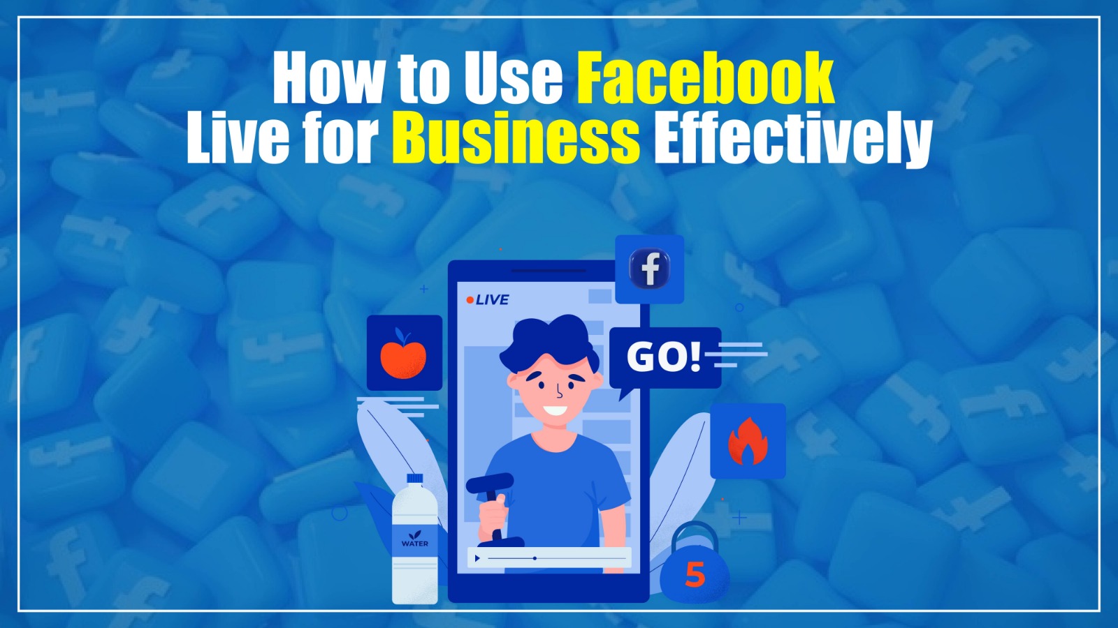 how to use Facebook live for business effectively