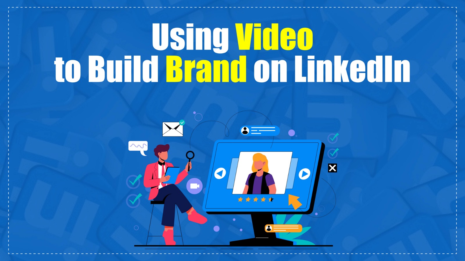 using video to build brand on LinkedIn
