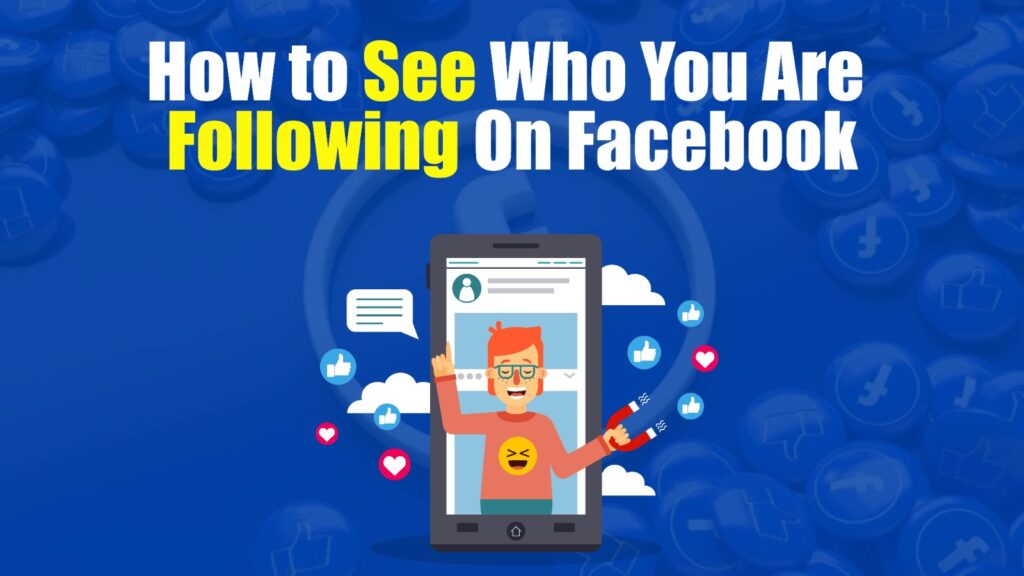 How To See Who You Are Following On Facebook
