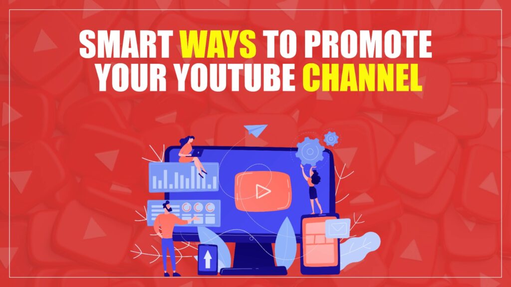 Smart Ways To Promote Your Youtube Channel