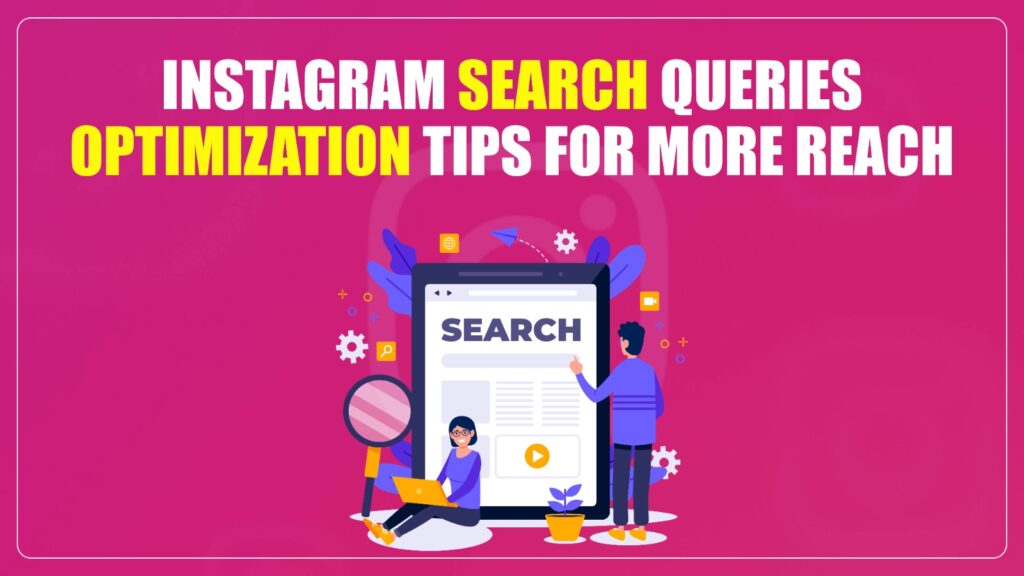 Instagram Search Queries Optimization Tips for More Reach How to Optimize Instagram Search Queries for More Reach and Visibility