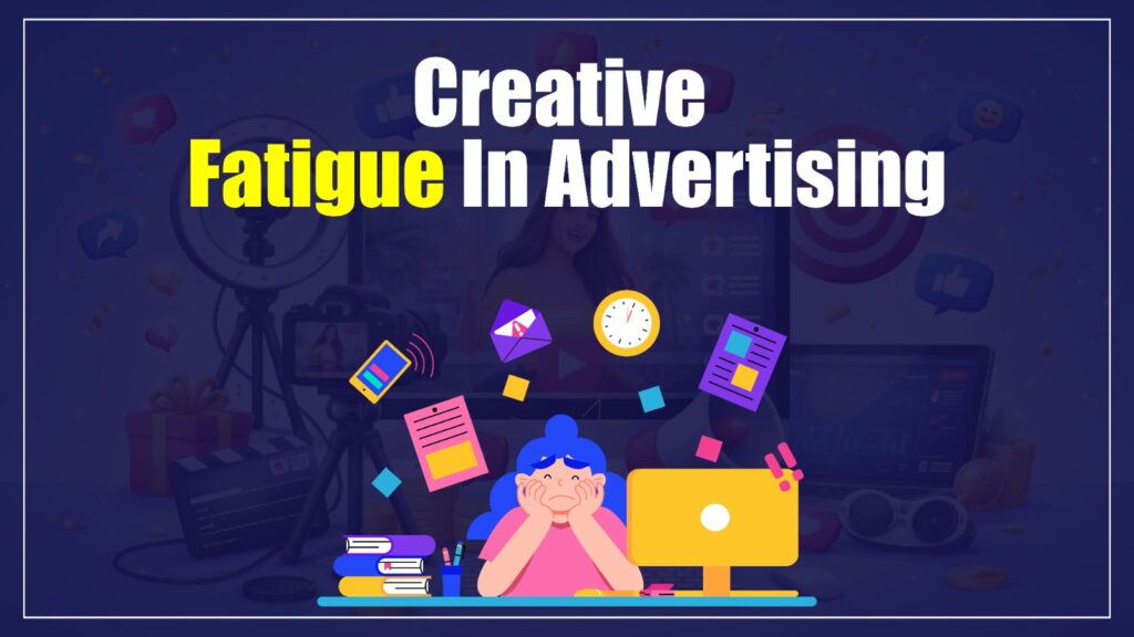 creative fatigue in advertising